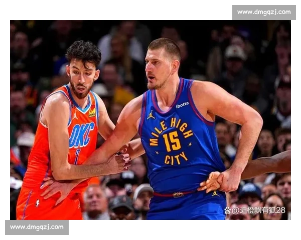掘金硬碰雷霆西部强强对话揭示季后赛格局走向关键一战看球星博弈与战术升级